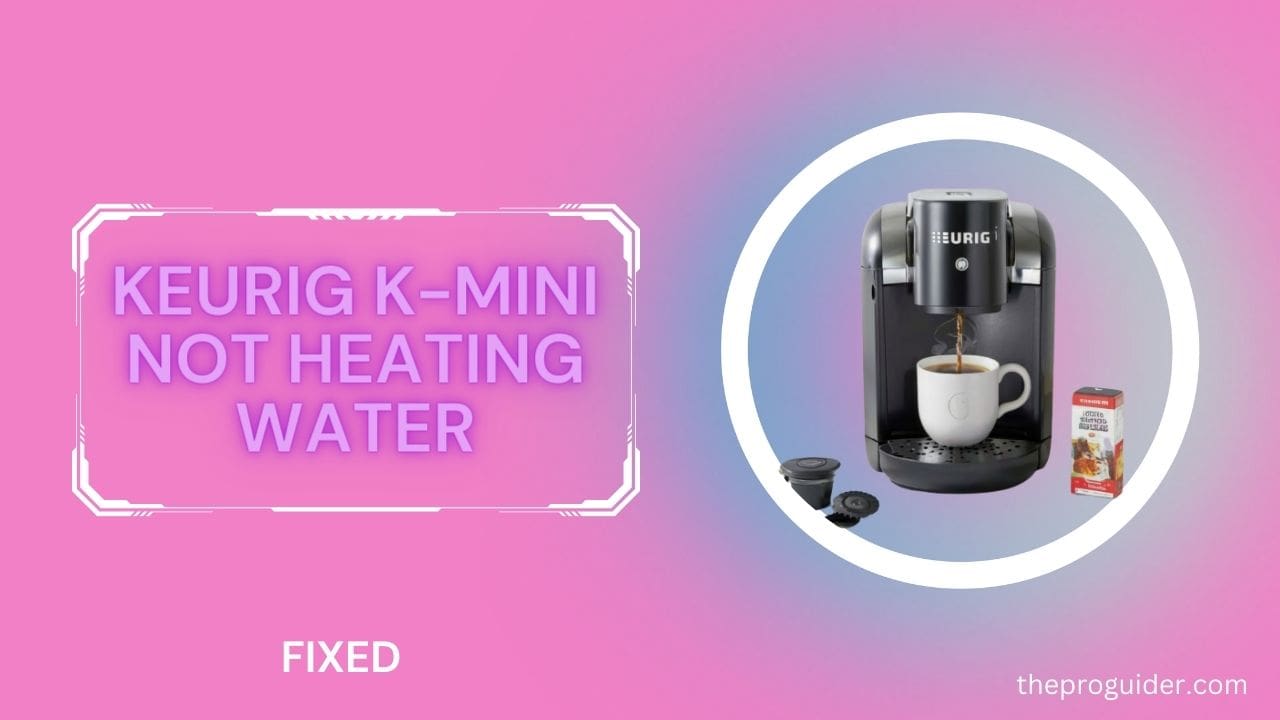 keurig k-mini not heating water