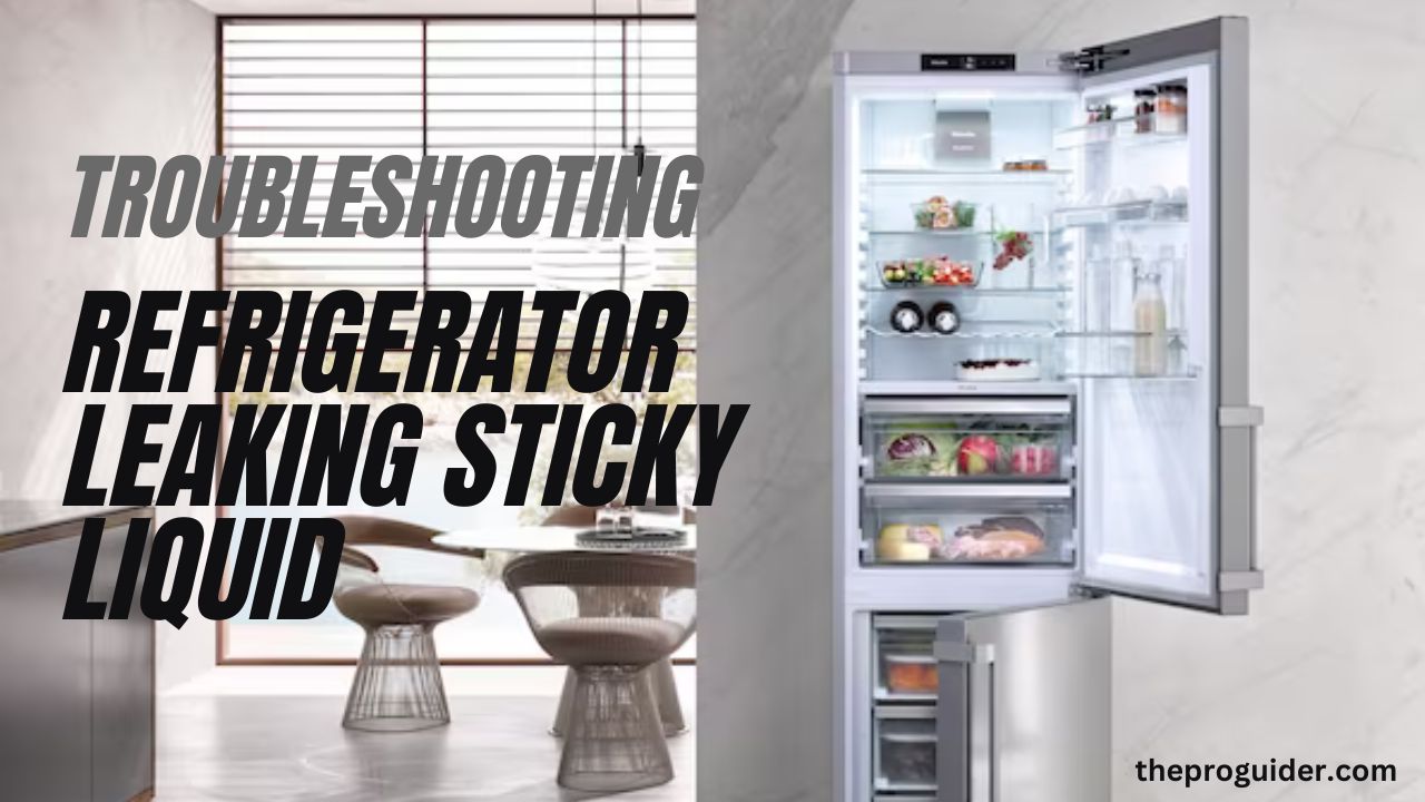 refrigerator leaking sticky liquid